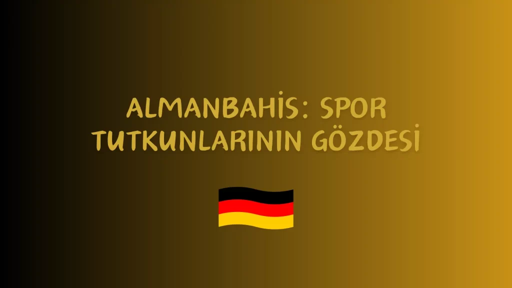 Almanbahis: Spor Tutkunlarının Gözdesi